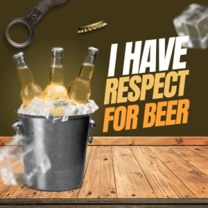 Beer in bucket with I have respect for Beer