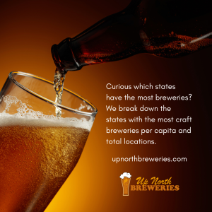 Image with a beer being poured and the words: Curious which states have the most breweries? We break down the states with the most craft breweries per capita and total locations.