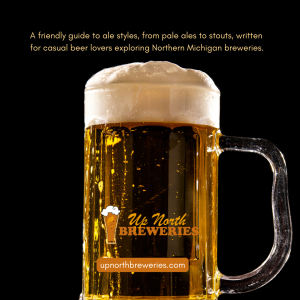 A friendly guide to ale styles, from pale ales to stouts, written for casual beer lovers exploring Northern Michigan breweries.
