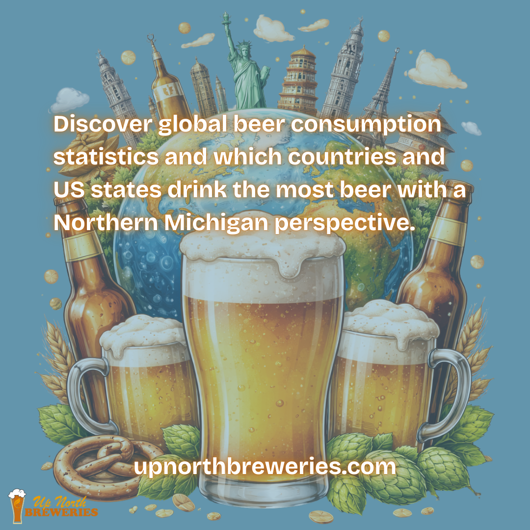 Discover global beer consumption statistics and which countries and US states drink the most beer with a Northern Michigan perspective.